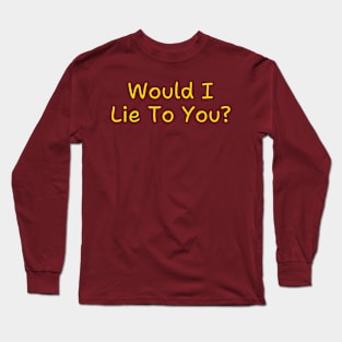 Would I Lie To You? - 2 Long Sleeve T-Shirt